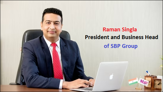 Raman Singla, President and Business Head of SBP Group